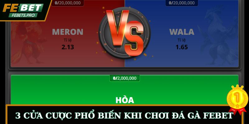 3 cửa cược phổ biến cần biết khi chơi đá gà online