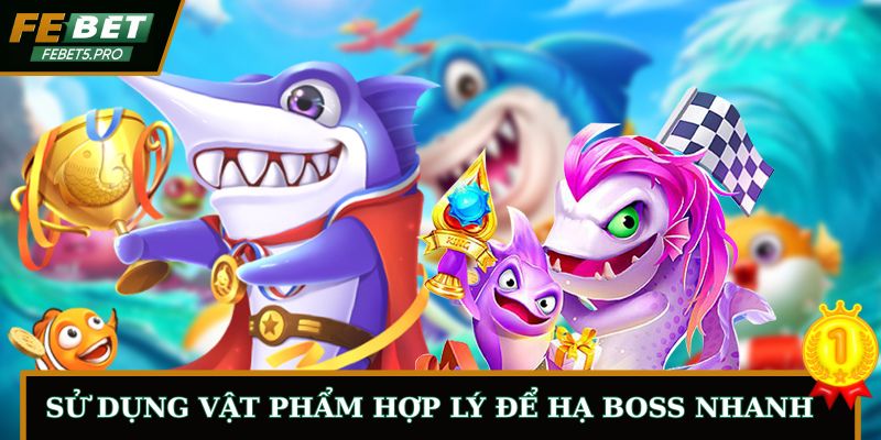 Sử dụng vật phẩm hợp lý để hạ boss nhanh