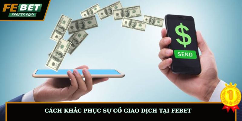 Cách khắc phục sự cố giao dịch tại FEBET