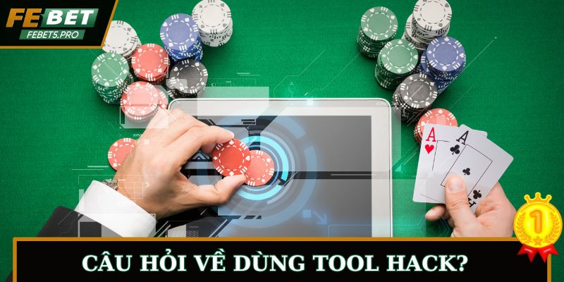 Có dùng được tool hack thắng game?