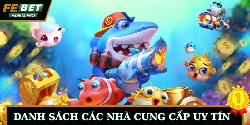 Bắn cá FEBET - Danh sách các nhà cung cấp uy tín