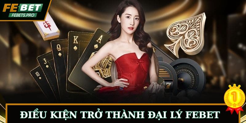Điều kiện trở thành đại lý FEBET
