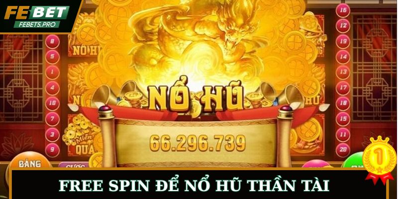 Tận dụng Free Spin để săn nổ hũ thần tài