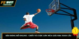 Kèo Bóng Rổ Online - Top Kèo Thơm, Mẹo Chơi Giải Đấu NBA
