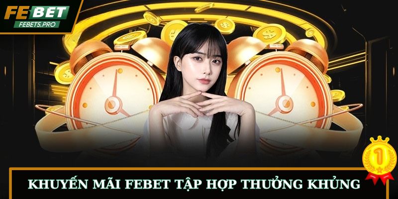 Khuyến mãi FEBET tập hợp thưởng khủng