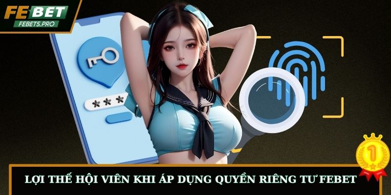 Lợi thế hội viên khi áp dụng quyền riêng tư FEBET