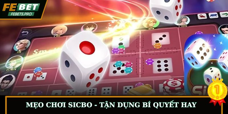Mẹo Chơi Sicbo - Nắm Rõ Bí Quyết Và Áp Dụng Hiệu Quả