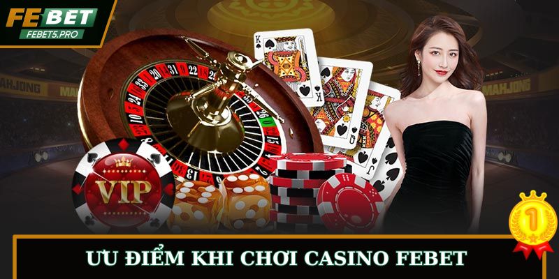 Người chơi đánh giá cao các ưu điểm khi chơi casino FEBET 