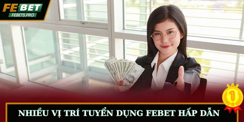 Nhiều vị trí tuyển dụng FEBET hấp dẫn
