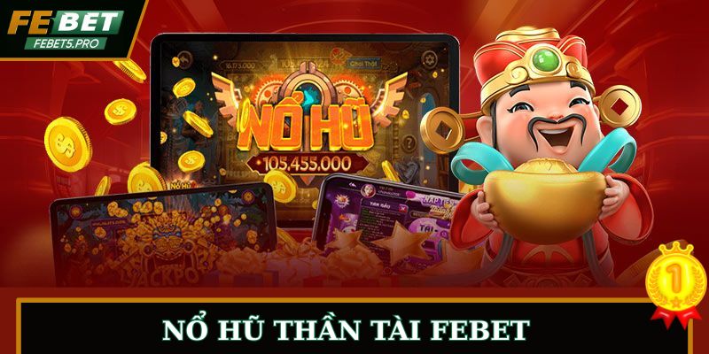 Nổ Hũ Thần Tài FEBET - Săn Hũ Thần Tài Quà Thưởng Lớn