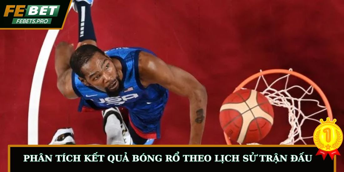 Phân tích kết quả bóng rổ theo lịch sử trận đấu