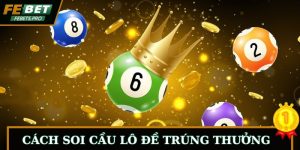Soi Cầu Lô Đề - Những Phương Thức Hữu Ích Bắt Số Chuẩn