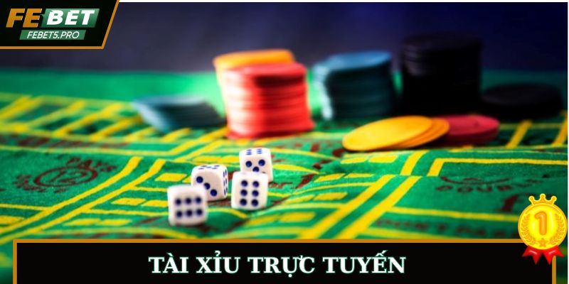 Tài Xỉu Trực Tuyến - Trò Chơi Cá Cược Hấp Dẫn Tại FEBET