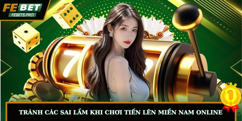 Tránh các sai lầm khi chơi tiến lên miền Nam online